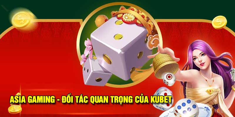 Asia Gaming nhà cung cấp game đẳng cấp