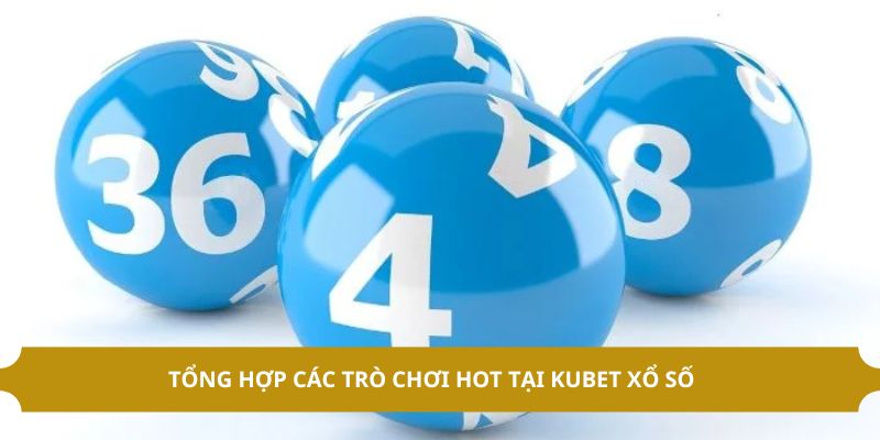 Các game tại Kubet xổ số