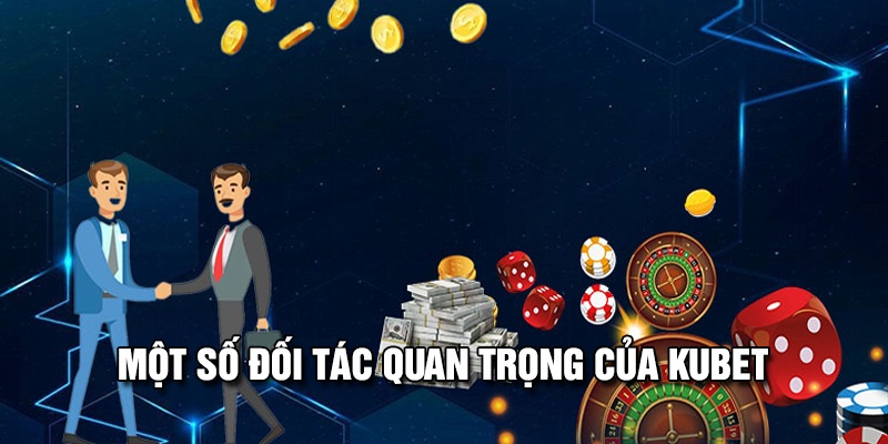 Đối tác, nhà cung cấp quan trọng xóc đĩa kubet 