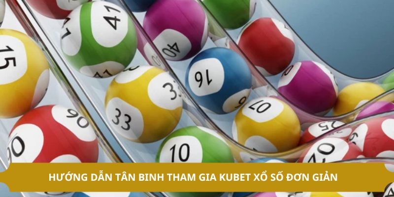 Hướng dẫn chơi Kubet xổ số