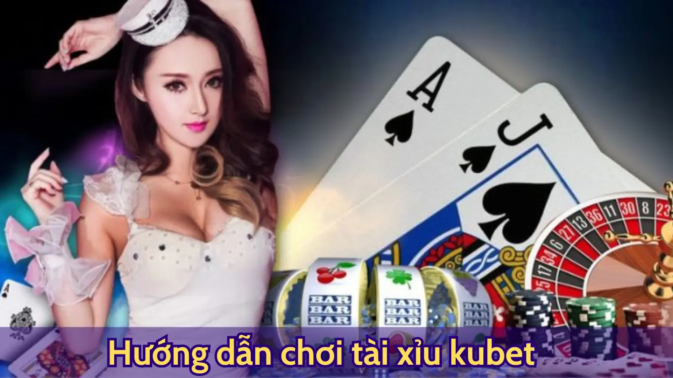 Hướng dẫn chơi tài xỉu kubet 