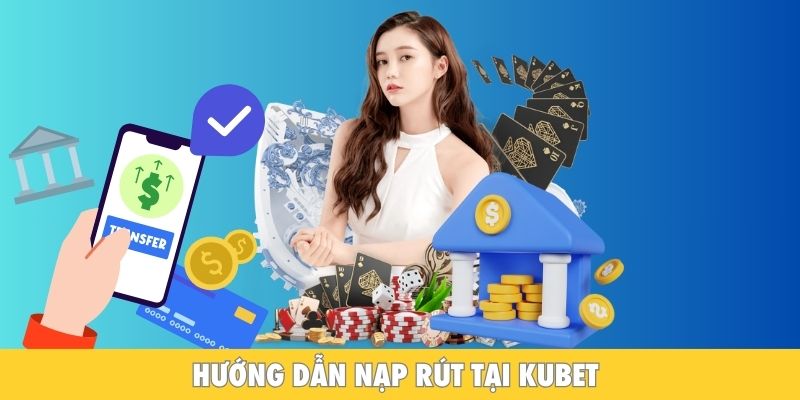 Hướng dẫn nạp rút chi tiết