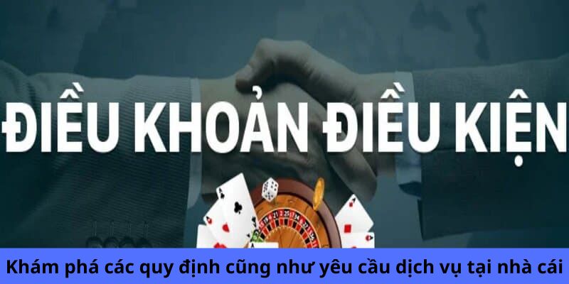 Khám phá các quy định cũng như yêu cầu dịch vụ tại nhà cái